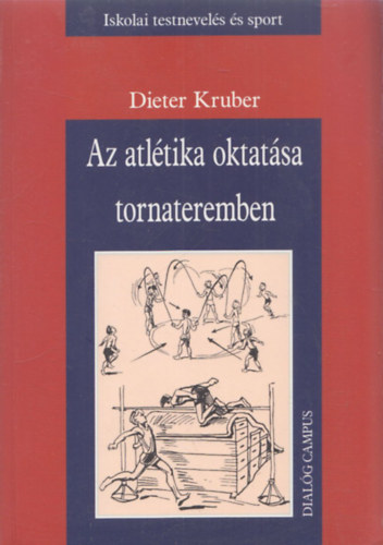 Dieter Kruber - Az atltika oktatsa tornateremben (Iskolai testnevels s sport)