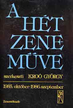 Kro Gyrgy  (Szerk.) - A ht zenemve: 1985. oktber-1986. szeptember