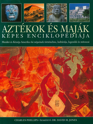 Charles Phillips - Azt�kok �s maj�k k�pes enciklop�di�ja