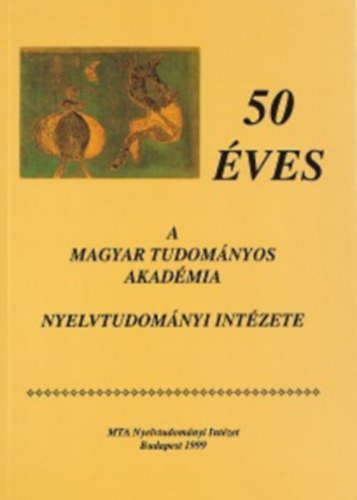 Menyh�rt Krisztina - 50 �ves a Magyar Tudom�nyos Akad�mia Nyelvtudom�nyi Int�zete