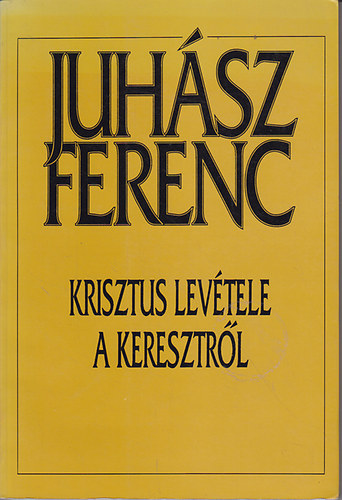 Juhász Ferenc - Krisztus levétele a keresztről