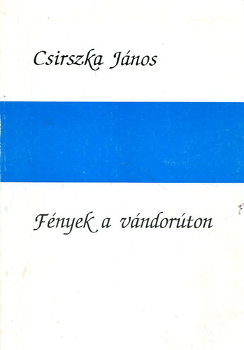 Csirszka Jnos - Fnyek a vndorton