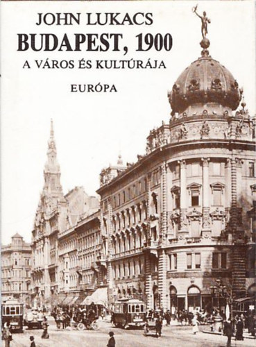 John Lukacs - Budapest, 1900 - A vros s kultrja