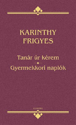 Karinthy Frigyes - Tan�r �r k�rem - Gyermekkori napl�k