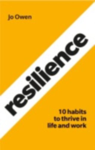 Jo Owen - Resilience - 10 habits to sustain high performance