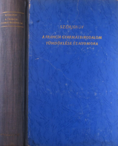 Juri Szemjonov - A francia gyarmatbirodalom t�nd�kl�se �s nyomora