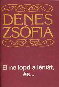 Dénes Zsófia - El ne lopd a léniát, és...