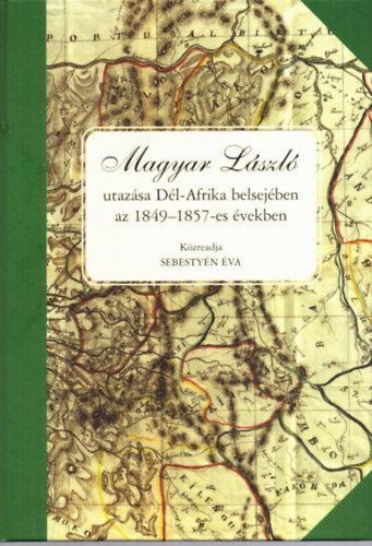 Sebestyn va  (kzread.) - Magyar Lszl utazsa Dl-Afrika belsejben az 1849--1857-es vekben