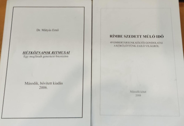 Dr. Mtys Ern - 2 db Mtys Ern: Htkznapok ritmusai (Egy megfradt generci bcszsa) + Rmbe szedett ml id (49 embertrsunk klti gondolatai a krlttnk zajl vilgrl)