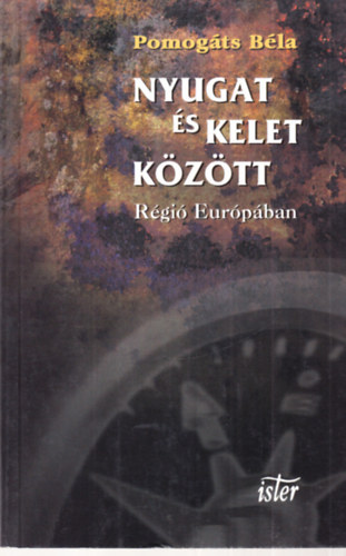 Pomogts Bla - Nyugat s Kelet kztt (Rgi Eurpban)