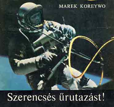 Marek Koreywo - Szerencsés űrutazást!