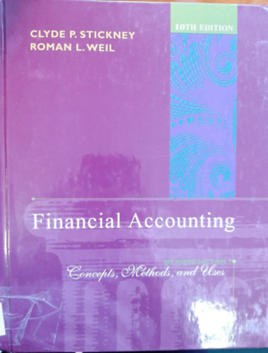 Roman L. Weil Clyde P. Stickney - Financial Accounting: An Introduction to Concepts, Methods and Uses