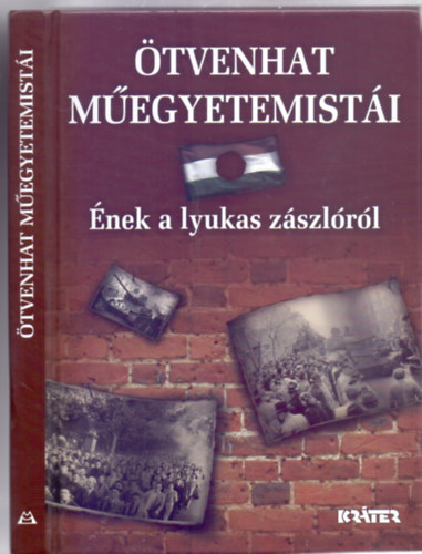 Válogatta és szerkesztette: Frivaldszky János - Ötvenhat műegyetemistái - Ének a lyukas zászlóról (Történet dokumentumokban)