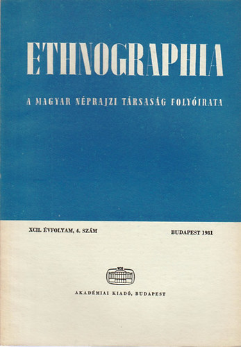 Hofer Tams  (szerk.) - Ethnographia - a Magyar Nprajzi Trsasg folyirata XCII. vfolyam, 4. szm 1981