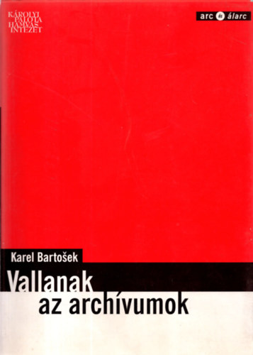 Karel Bartosek - Vallanak az arch�vumok