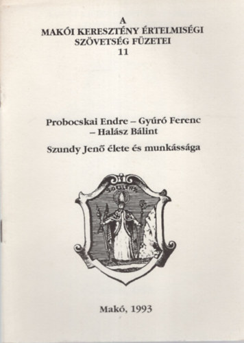 Tth Ferenc - Probocskai Endre- Gyr Ferenc -  Halsz Blint Szundy Jen lete s munkssga ( A Maki Keresztny rtelmisgi Szvetsg Fzetei 11. )