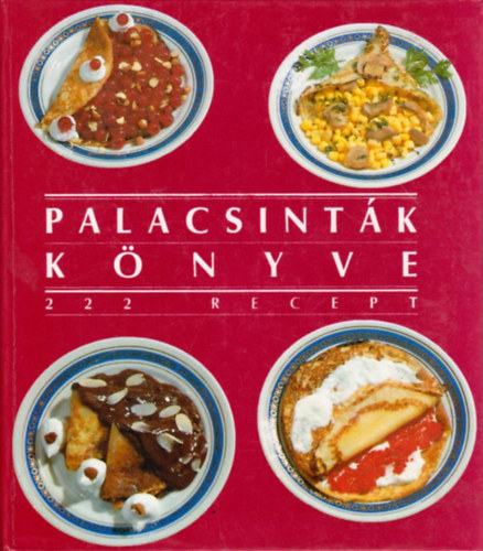 Csizmadia Lszl; Pos Lszln - Palacsintk knyve - 222 recept
