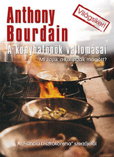 Anthony Bourdain - A konyhafőnök vallomásai - Mi zajlik a kulisszák mögött?