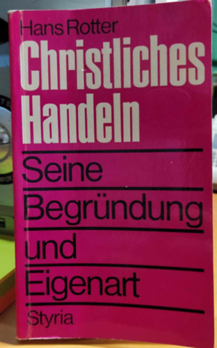 Hans Rotter - Christliches Handeln: Seine Begrndung und Eigenart (Keresztny cselekvs: okai s jellemzi)