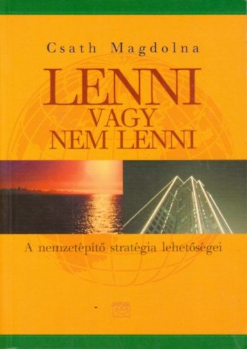 Csath Magdolna - Lenni vagy nem lenni - A nemzetpt stratgia lehetsgei
