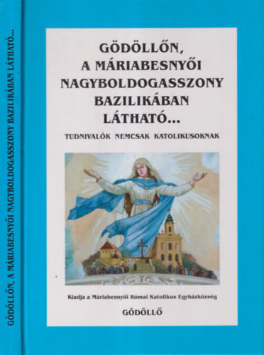 Kos Albert  (szerk.) - Gdlln, a Mriabesenyi Nagyboldogasszony Bazilikban lthat...