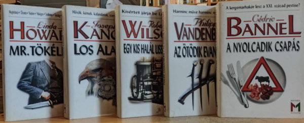 Cdric Bannel, Philipp Vandenberg, Robert Wilson, Joseph Kanon Linda Howard - 5 db "Magyarul elszr" K.u.k. regny: A nyolcadik csaps + Az tdik evanglium + Egy kis hall Lisszabonban + Los Alamos + Mr. Tkletes