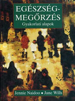 Naidoo Jennie; Wills Jane - Egészségmegőrzés - Gyakorlati alapok