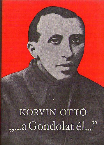 Korvin Ott� - "...a Gondolat �l..."