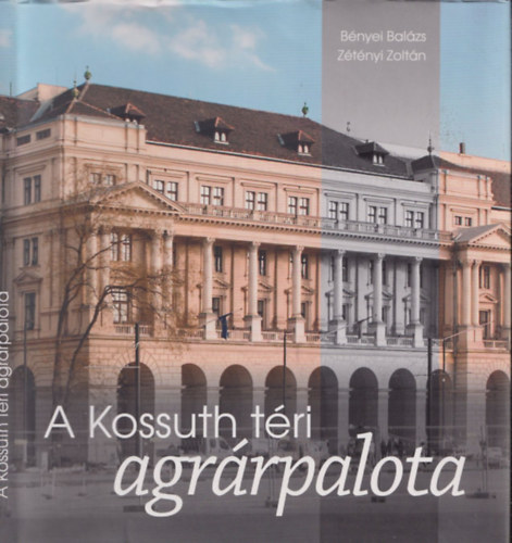 Z�t�nyi Zolt�n B�nyei Bal�zs - A Kossuth t�ri agr�rpalota