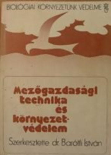 Dr. Bartfi Istvn  (szerk.) - Mezgazdasgi technika s krnyezetvdelem