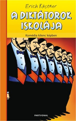 Erich Kstner - A dikttorok iskolja - Komdia kilenc kpben (Die Schule der Diktatoren)