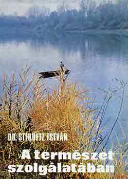 Dr. Sterbetz Istv�n - A term�szet szolg�lat�ban