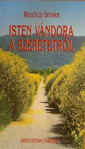 Regoczi István - Isten vándora a szeretetről