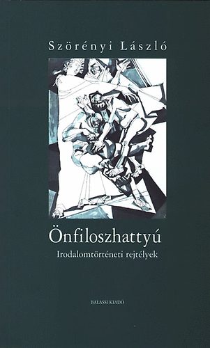 Sz�r�nyi L�szl� - �nfiloszhatty� - Irodalomt�rt�neti rejt�lyek