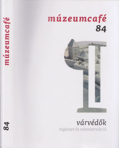 Gr�czi Em�ke  (f�szerk.) - M�zeumcaf� 84 - V�rv�d�k: r�g�szet �s rekonstrukci�