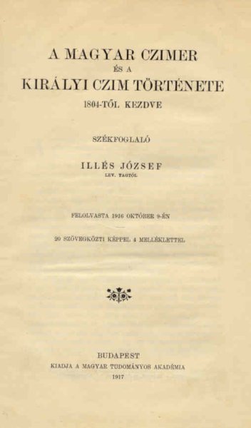 Illés József - A magyar czímer és a királyi czím története 1804-től kezdve