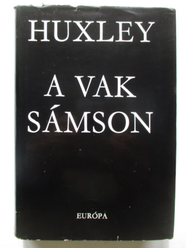 Szerz� Aldous Huxley Szerkeszt� Katona Tam�s Ford�t� Hevesi Andr�s - A vak S�mson