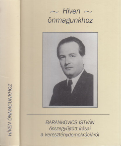 Kovcs K. Zoltn , Gyorgyevics Mikls szerk. Barankovics Istvn (szerk.) - Hven nmagunkhoz - Barankovics Istvn sszegyjttt rsai a keresztnydemokrcirl (Kovcs K. Zoltn ltal dediklt)