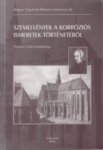 Szemelv�nyek a korr�zi�s ismeretek t�rt�net�b�l- Tur�czi L�szl� munk�ss�ga (Magyar Vegy�szeti M�zeum kiadv�nyai 26)