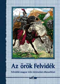 Az örök Felvidék - Felvidéki magyar írók történelmi elbeszélései