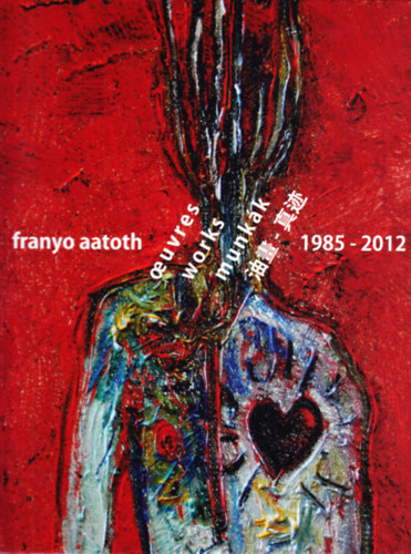 Franyo Aatoth - Oeuvres Works Munkk 1985-2012