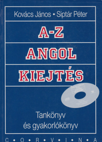 Kovács János; Siptár Péter - A-Z angol kiejtés - tankönyv és gyakorlókönyv - CD-vel