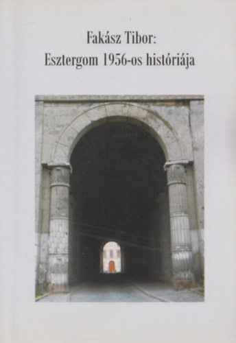 Faksz Tibor - Esztergom 1956-os histrija