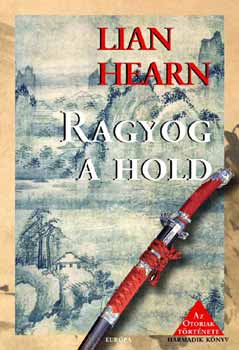 Lian Hearn - Ragyog a hold. Az Otoriak t�rt�nete. Harmadik k�nyv