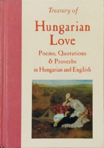 Katherine Gyknyesi - Treasury of Hungarian Love: Poems, Quotations & Proverbs in Hungarian and English (ktnyelv)