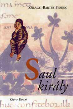 Szilgyi-Bartus Ferenc - Saul kirly