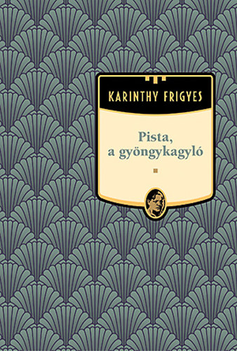 Karinthy Frigyes - Pista, a gy�ngykagyl� - Karinthy Frigyes m�vei 18.