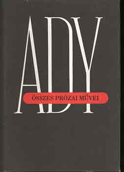 Vezér Erzsébet (szerk.) - Ady Endre összes prózai művei II.: újságcikkek, tanulmányok