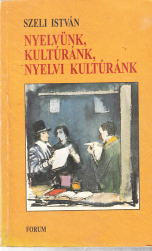 Szeli Istv�n - Nyelv�nk, kult�r�nk, nyelvi kult�r�nk - dedik�lt