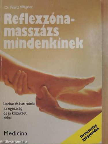 Dr. Franz Wagner - Reflexzna-masszzs mindenkinek LAZTS S HARMNIA AZ EGSZSG S J KZRZET TITKAI